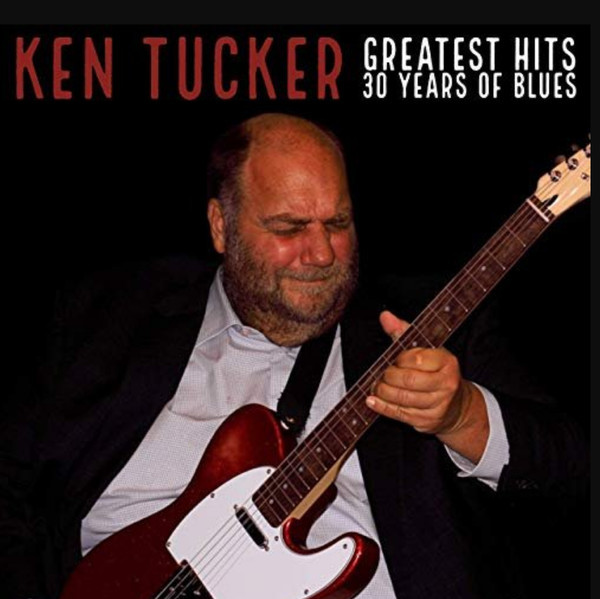Ken Tucker - Greatest Hits - 30 Years Of Blues. 2019 (CD)